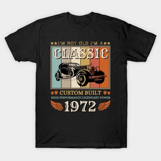 I'm Not Old I'm A Classic 1972 50th T-Shirt by JustBeSatisfied